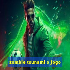 zombie tsunami o jogo